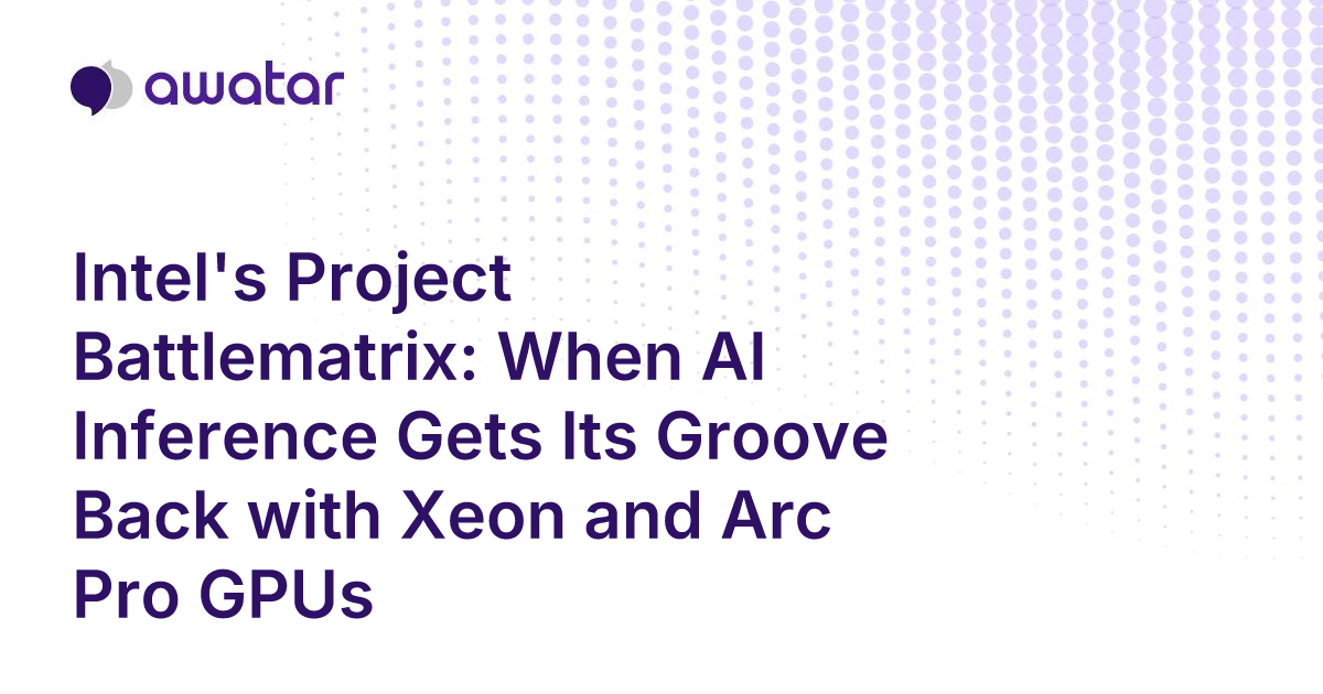 Intel's Project Battlematrix: When AI Inference Gets Its Groove Back ...
