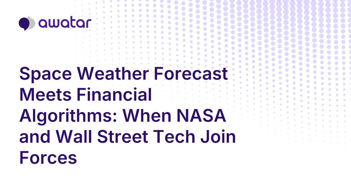 Space Weather Forecast Meets Financial Algorithms: When NASA and Wall ...